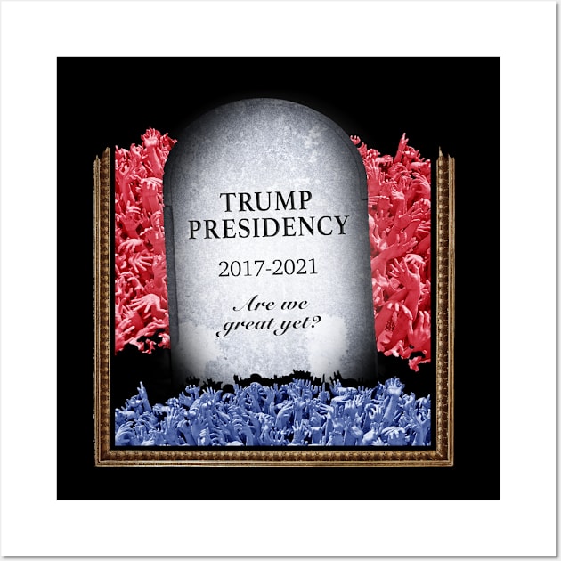 RIP Trump Presidency - Great Yet? Wall Art by NeddyBetty